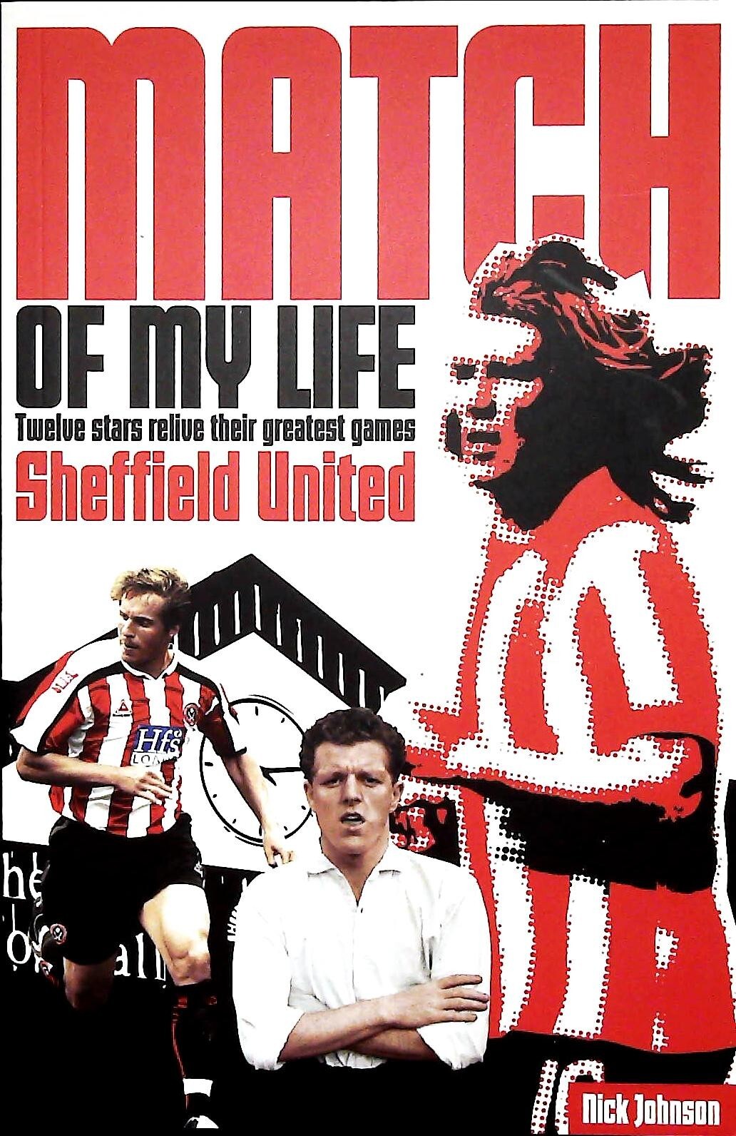 Sheffield United Match of My Life Twelve Stars Relive Their Greatest Games Book