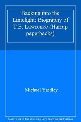Backing into the Limelight: Biography of T.E. Lawrence (Harrap p