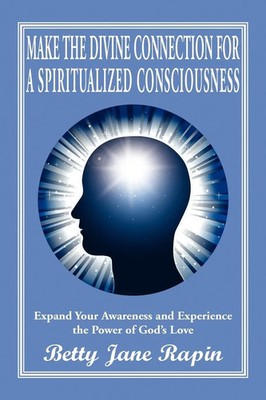 Betty Jane Rapin | Make the Divine Connection for a Spiritualized Consciousness