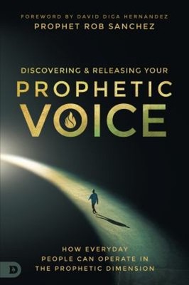 Discovering and Releasing Your Prophetic Voice : How Everyday Peo
