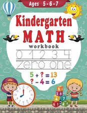 Kindergarten Math Workbook Ages 5 - 6 - 7: Number Tracing, Counting, Addition, S