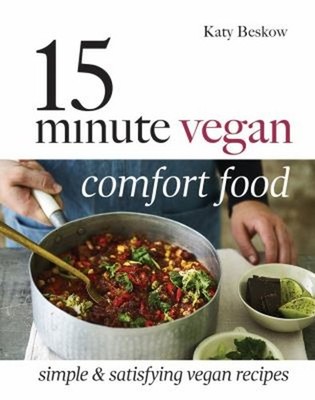 15 Minute Vegan Comfort Food : Simple and Satisfying Vegan Recipe
