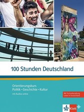 100 Stunden Deutschland: Orientierungskurs Politik, Geschichte, Kultur