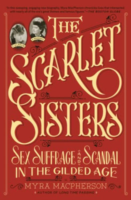 The Scarlet Sisters: Sex, Suffrage, and Scandal in the  -  NEW Myra Macpherson 2