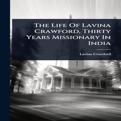 The Life Of Lavina Crawford Thirty Years Missionary In India Lavi