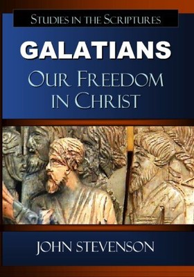 GALATIANS: OUR FREEDOM IN CHRIST By John Stevenson **BRAND NEW**