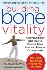 Building Bone Vitality: a Revolutionary Diet Plan to Prevent Bone