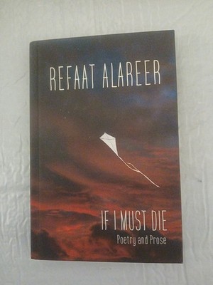 If I Must Die : Poetry and Prose by Refaat Alareer (2024, Hardcover)