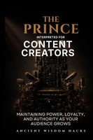 Ancient Wisdom Hacks | The Prince Interpreted For Content Creators | Taschenbuch