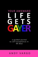 Your Awkward Life Gets Gayer A Guided Journal To Self-Acceptance In 60 Days Buch