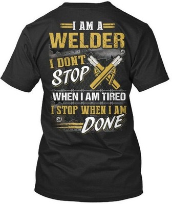 Welder I Am A Dont Stop When Tired Im Premium T-Shirt Made in USA S-5XL