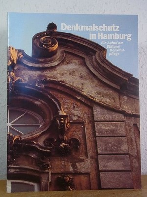 Denkmalschutz in Hamburg. Ein Aufruf der Stiftung Denkmalpflege Stiftung zur Erh