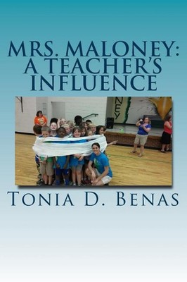 Mrs. Maloney: A Teacher's Influence by Tonia D. Benas (English) Paperback Book