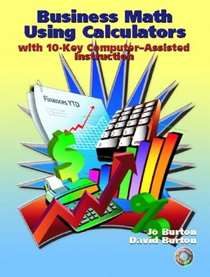 BUSINESS MATH USING CALCULATORS: WITH 10-KEY COMPUTER By Jo Burton & David NEW