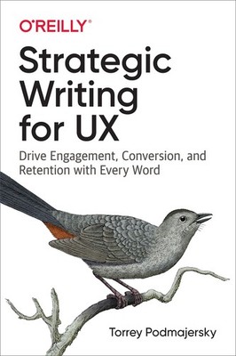 Strategic Writing for UX: Drive Engagement, Conversion, and Retention with E...