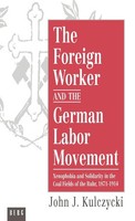 John J. Kulczycki | The Foreign Worker And The German Labor Movement | Buch