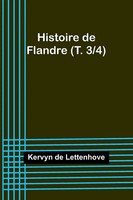 Kervyn De Lettenhove | Histoire De Flandre (T. 3/4) | Taschenbuch | FranzöSisch