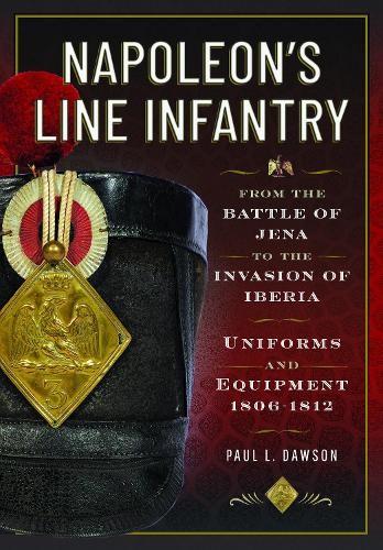 Napoleons Line Infantry  From the Battle of Jena to the Inv... - 9781526783998
