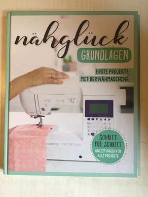 Nähglück Grundlagen Erste Projekte mit der Nähmaschine (2021) Buch gebraucht