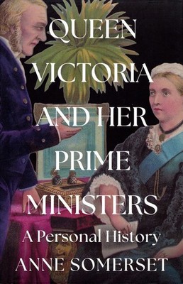 Queen Victoria and Her Prime Ministers