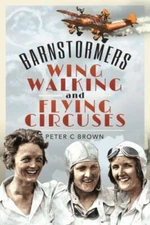 Barnstormers, Wing-Walking and Flying Circuses by Peter Brown (hardcover)
