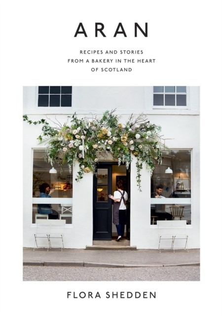 Aran: Recipes and Stories from a Bakery in the Heart By Flora Shedden Hardcover - Image 5