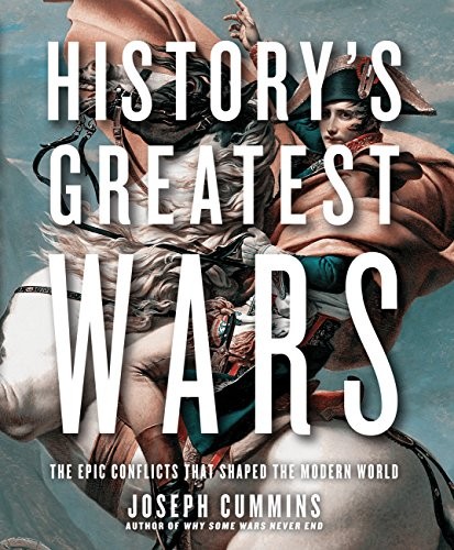 History's Greatest Wars: The Epic Conflicts that Shaped the Mode