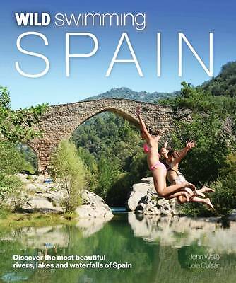 Wild Swimming Spain: Discover the Most Beautiful Rivers, Lakes and Waterfalls...