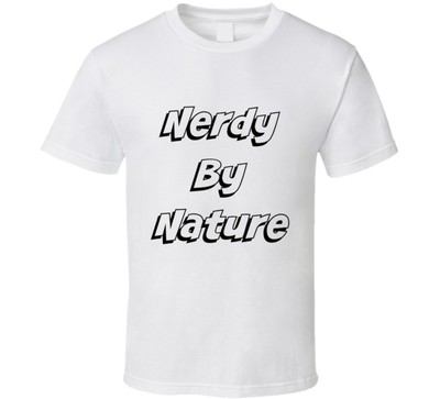 Nerdy By Nature Funny T-Shirt Unisex Fashion Party Clothing Gift Glam TShirt