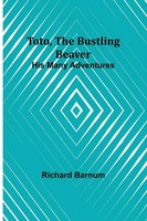 Toto, The Bustling Beaver His Many Adventures Richard Barnum Taschenbuch 2024