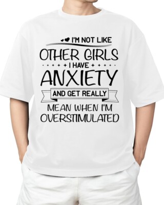 I'm Not Like Other Girls I Have Anxiety And Get Really Mean BESTSELLER