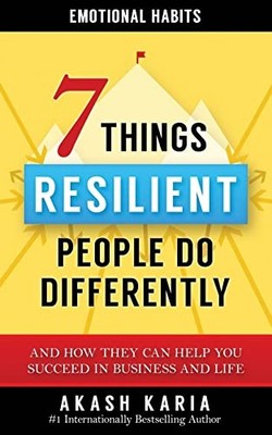 Emotional Habits: The 7 Things Resilient People Do Differently (