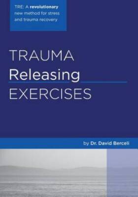 Trauma Releasing Exercises (TRE): A revolutionary new method for stress/t - GOOD