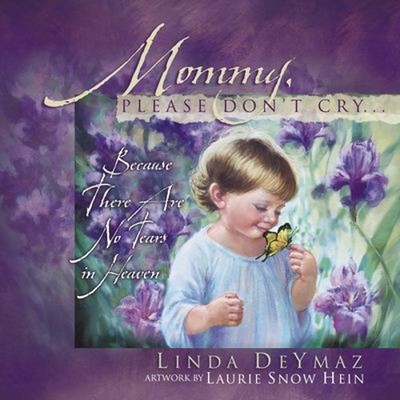 Mommy, Please Don't Cry : There Are No Tears in Heaven Hardcover