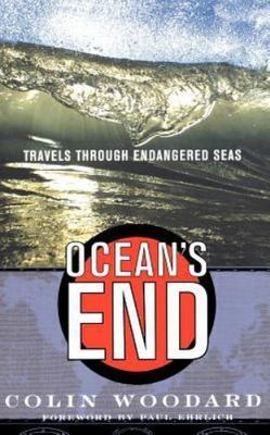 Ocean's End: Travels Through Endangered Seas, Woodard, Colin, New Book