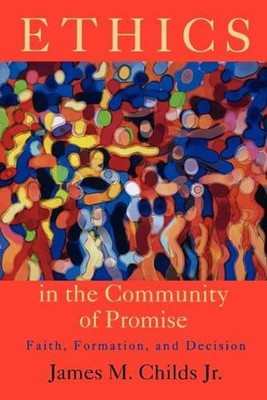 Ethics in the Community of Promise: Faith, Formation, and Decision, Second Editi