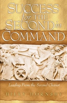 Success For The Second In Command: Leading From the Second Chariot by Hornsby