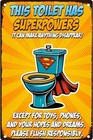 Funny Bathroom sign - Toilet Superpowers - Metal Aluminum 8x12 Sign