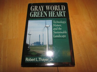 Gray World, Green Heart : Technology, Nature and Sustainability in the Landscape