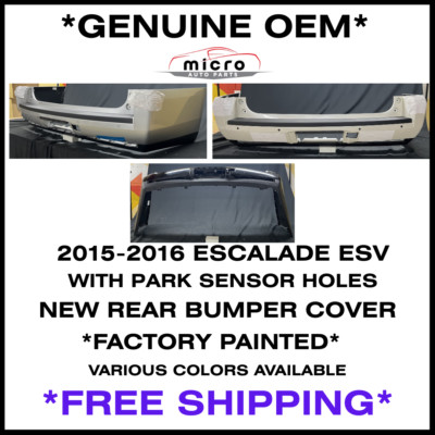 2015 2016 ESCALADE ESV REAR BUMPER ASSY GENUINE OEM NEW VARIOUS COLORS 23326084