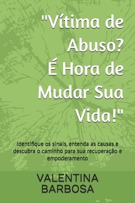 ''Vtima de Abuso? Hora de Mudar Sua Vida!'': Identifique os sinais, entenda as cau
