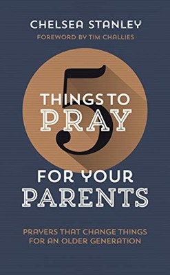 5 Things to Pray for Your Parents: Pr... by Chelsea Stanley Paperback / softback