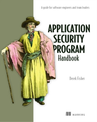 Fisher Derek Application Security Program Handbook: A Guide For Softwa ...