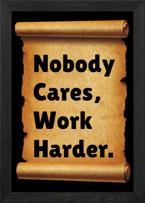 Nobody Cares Work Harder Gerahmtes Wandbild Poster Leinwanddruck Bild