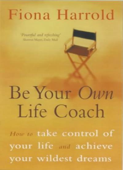 Be Your Own Life Coach: How to Have the Best Life Possible By Fi