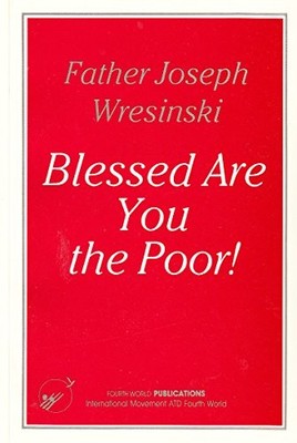 Blessed Are You The Poor.,Father Joseph. Wresinski