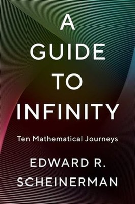 A Guide to Infinity: Ten Mathematical Journeys by Edward R Scheinerman: New