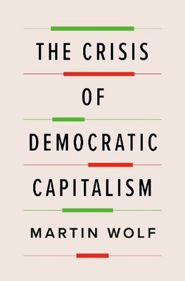 Martin Wolf The Crisis of Democratic Capitalism (Gebundene Ausgabe)