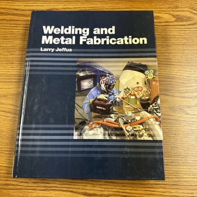 Welding and Metal Fabrication by Larry Jeffus 2012 Hardcover