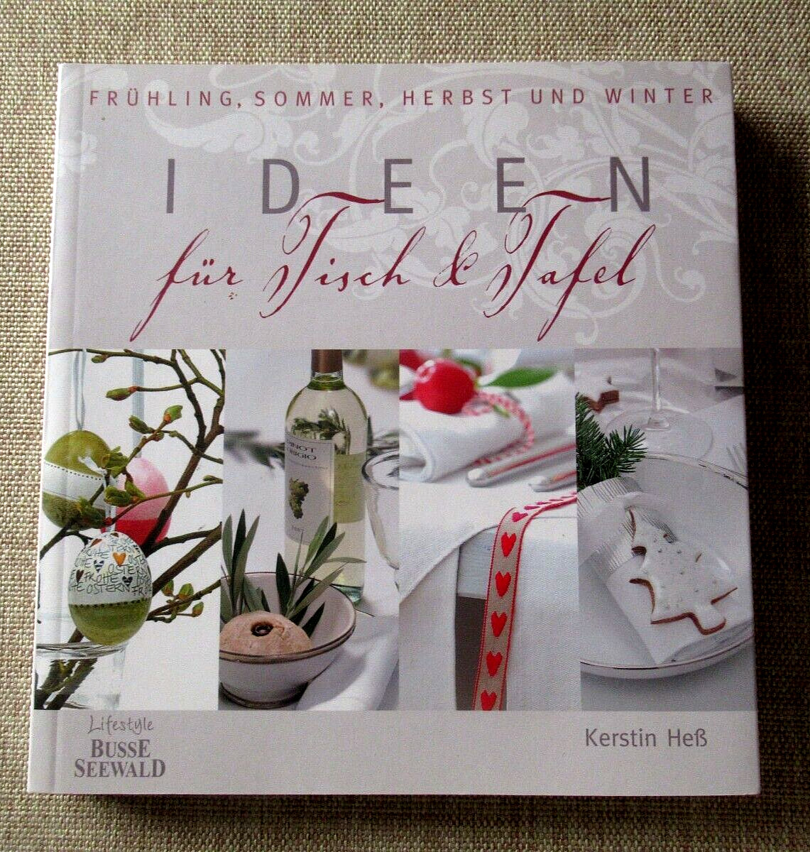 Ideen für Tisch und Tafel - Frühling Sommer Herbst und Winter von Kerstin Heß TB